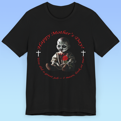 Happy Mother’s Day – You Did a Great Job… Just Look at Me! women Jersey Short Sleeve T shirt