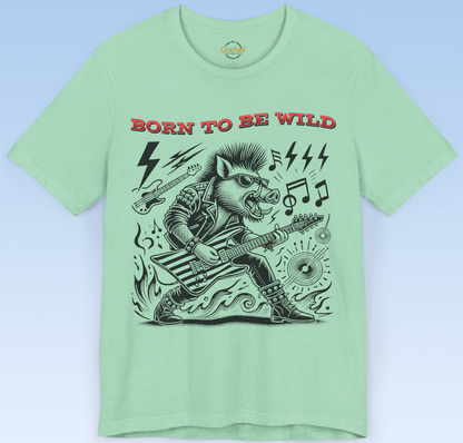 Born to be Wild; Wild Pig Unisex  Rock `n` Roll T- Shirt