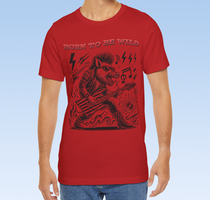 Born to be Wild; Wild Pig Unisex  Rock `n` Roll T- Shirt