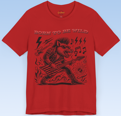 Born to be Wild; Wild Pig Unisex  Rock `n` Roll T- Shirt