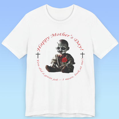 Happy Mother’s Day – You Did a Great Job… Just Look at Me! women Jersey Short Sleeve T shirt